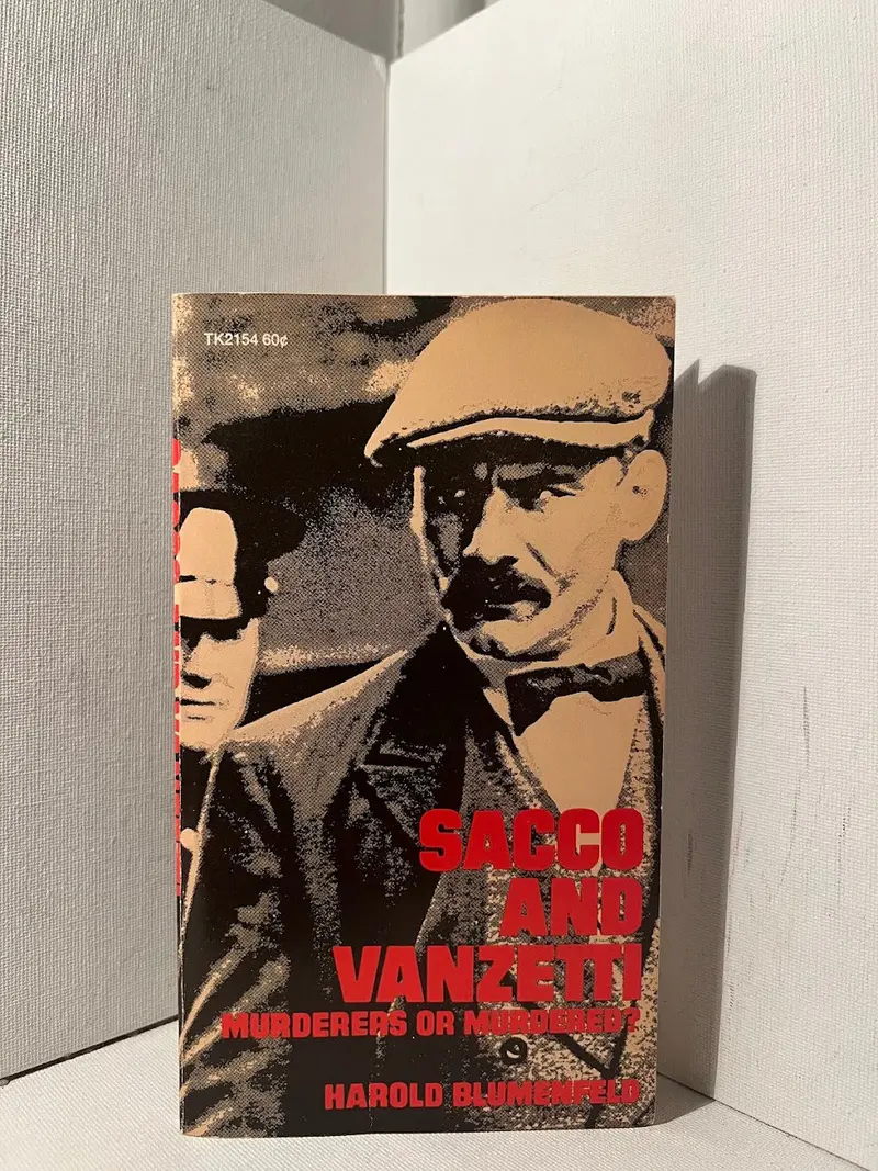 Sacco And Vanzetti: Were They Victims Or Killers? By Harold Blumenfeld 1