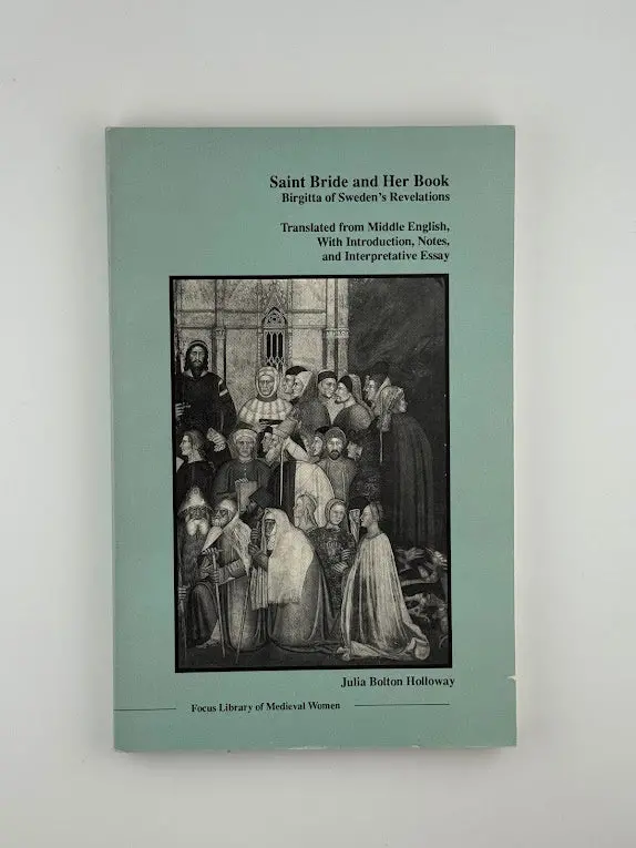 Saint Bride And Her Book: Birgitta Of Sweden’S Revelations And Spiritual Legacy 1