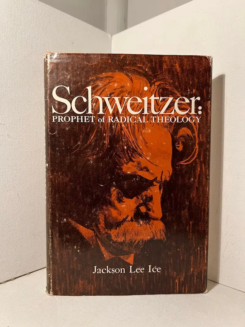 Schweitzer: Prophet Of Radical Theology — Jackson Lee Ice On Albert Schweitzer'S Legacy 1