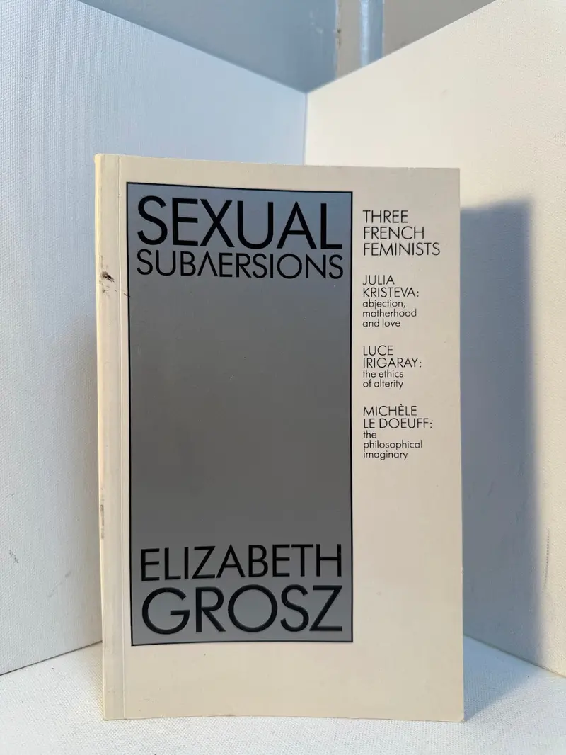 Sexual Subversions: Three French Feminists — Critical Readings By Elizabeth Grosz 1