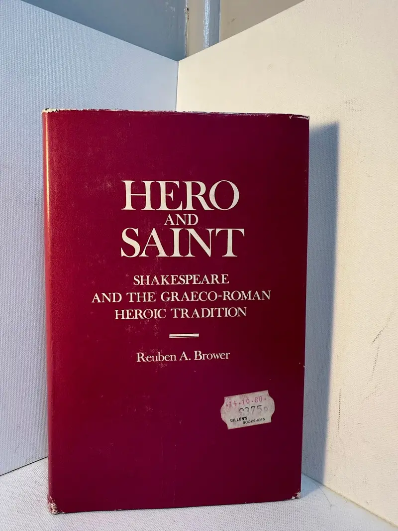 Shakespeare And The Classical Heroic Ideal: Essays On Heroism And Sanctity By Reuben A. Brower 1