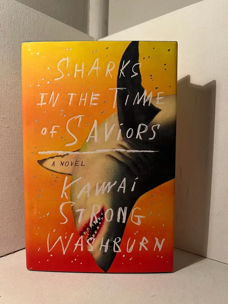 Sharks In The Time Of Saviors: A Contemporary Literary Novel By Kawai Strong Washburn 1