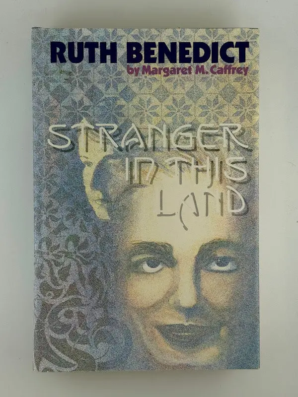 Stranger In This Land: A Biography Of Ruth Benedict By Margaret M. Caffrey 1