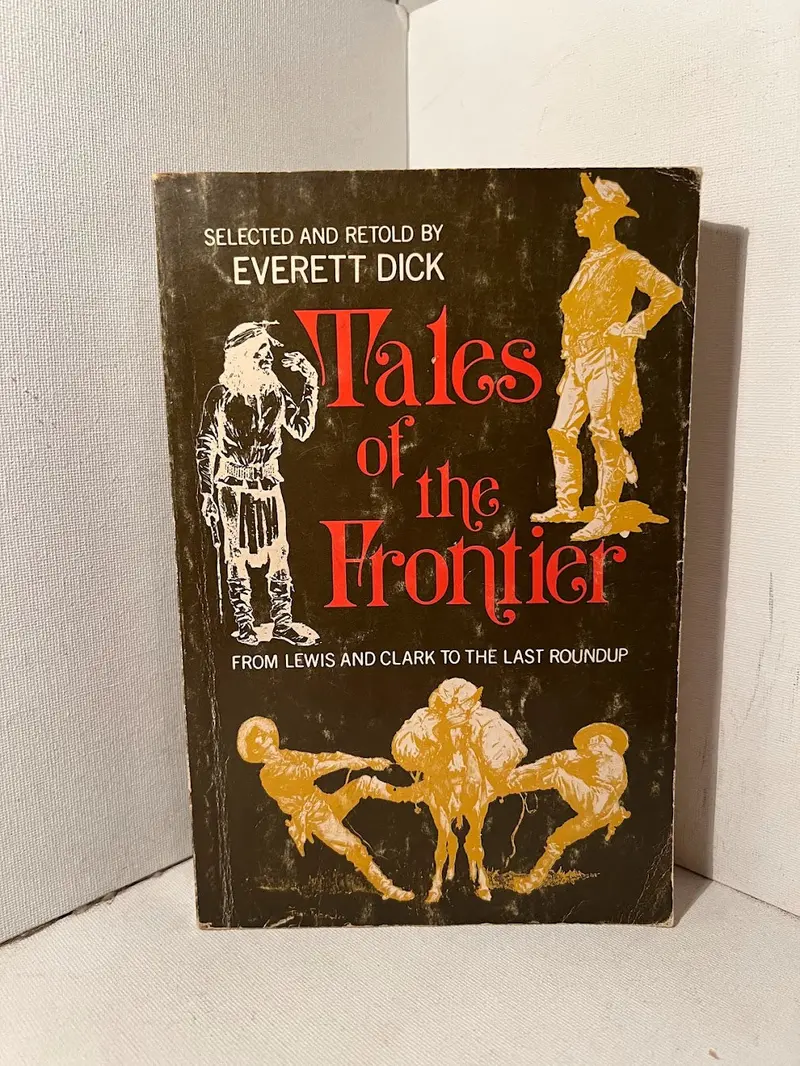 Tales Of The American Frontier: Folklore And History Retold By Everett Dick 1