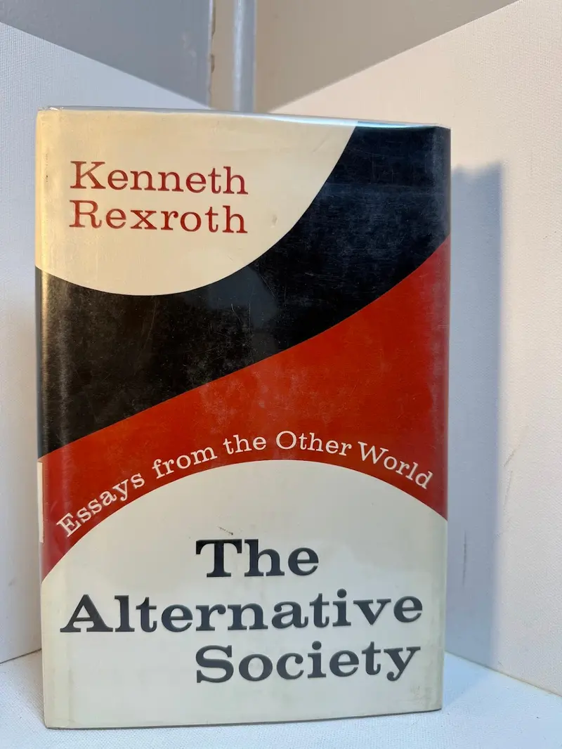 The Alternative Society: Essays On Culture And Politics By Kenneth Rexroth 1