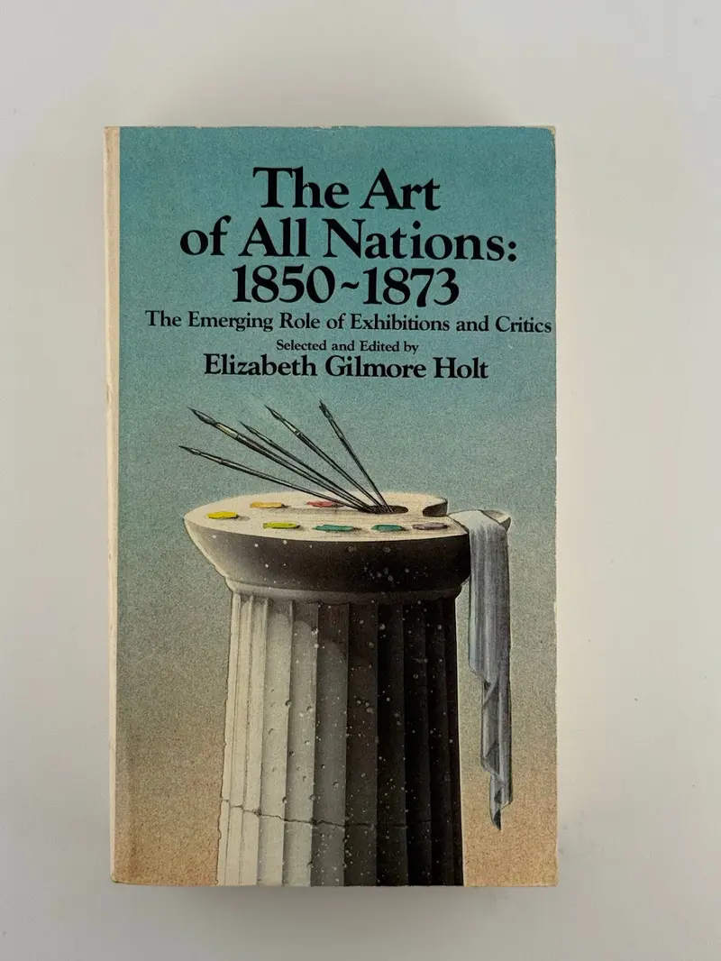 The Art Of All Nations, 1850–1873: Critical Writings On Global Art Movements By Elizabeth Gilmore Holt 1
