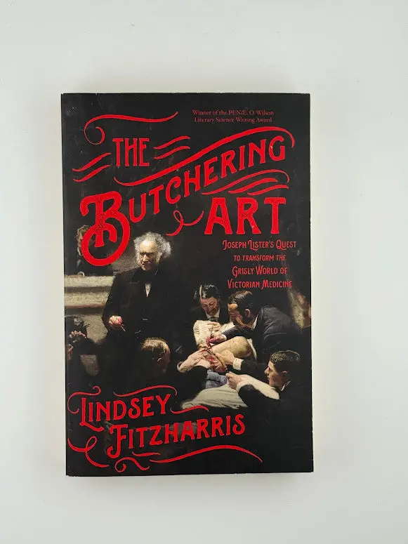 The Butchering Art: Joseph Lister’S Revolution In Medicine By Lindsey Fitzharris 1