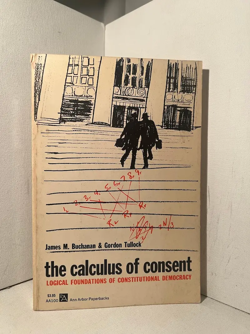 The Calculus Of Consent: Individual Choice And Democratic Theory By Buchanan & Tullock 1