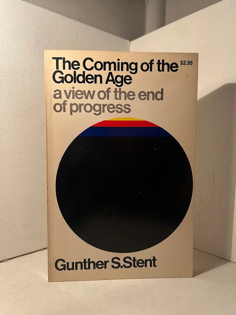 The Coming Of The Golden Age: Rethinking Progress And Its End By Gunther S. Stent 1