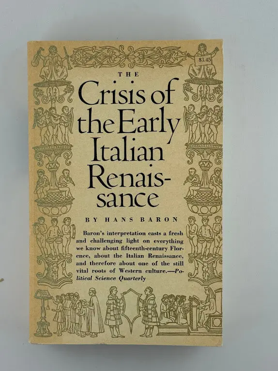 The Crisis Of The Early Italian Renaissance: Civic Humanism And Republican Liberty By Hans Baron 1