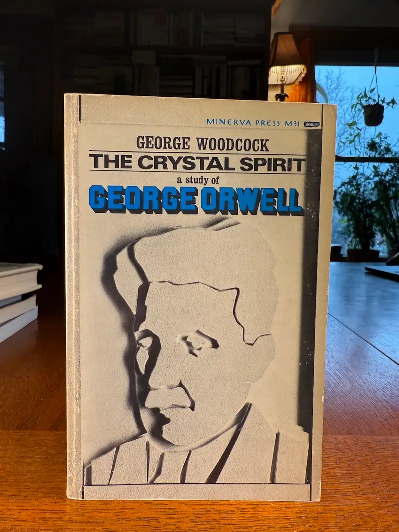 The Crystal Spirit: A Biography Of George Orwell By George Woodcock 1