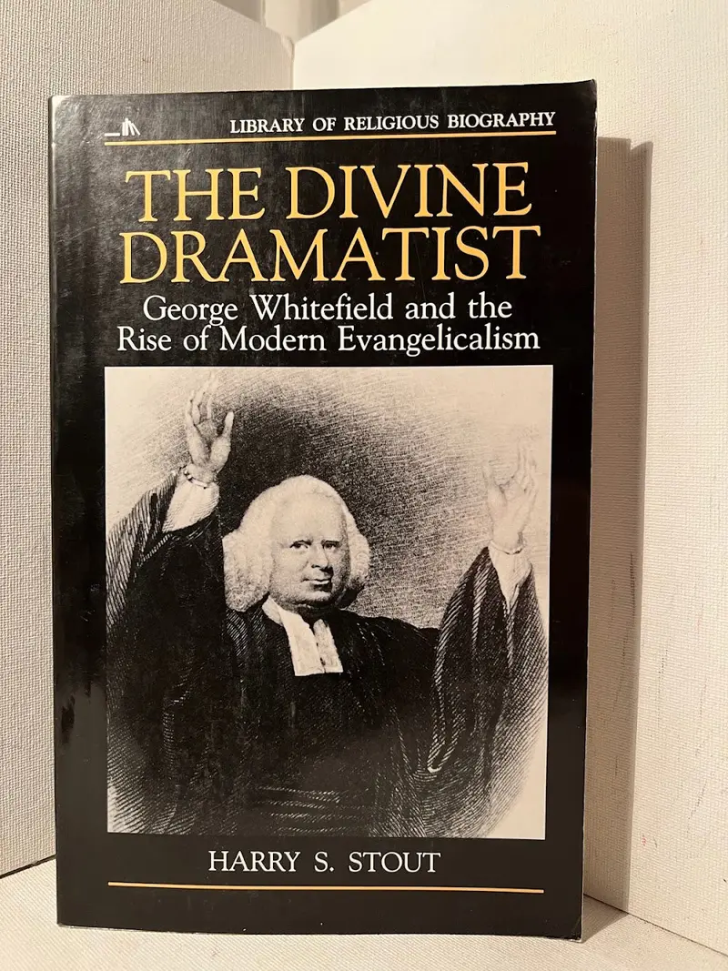 The Divine Dramatist: George Whitefield And The Rise Of Modern Evangelicalism By Harry S. Stout 1