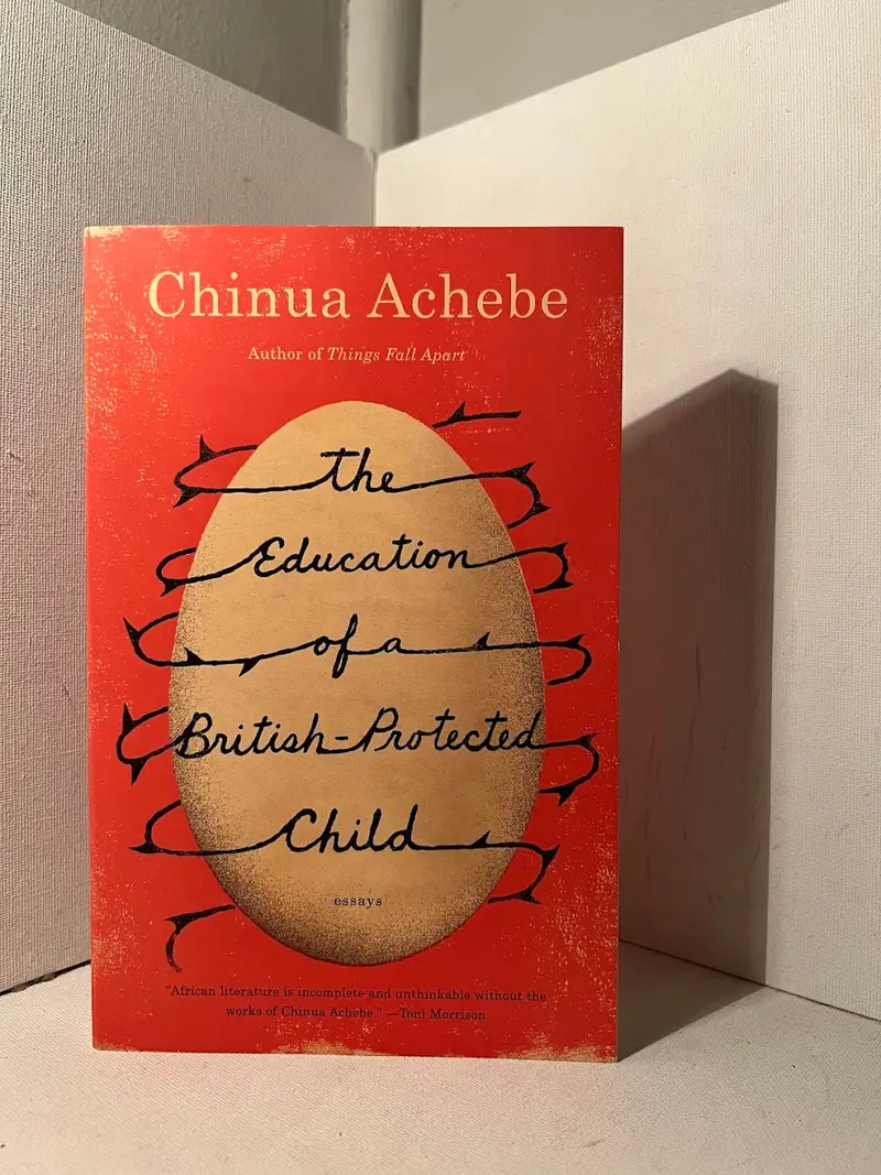 The Education Of A British-Protected Child: Essays By Chinua Achebe 1
