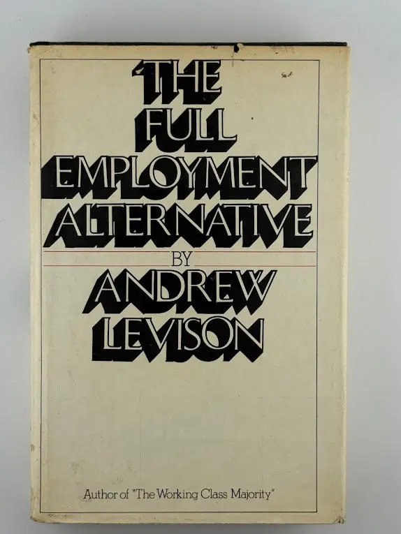 The Full Employment Alternative: Economic Policy For The 1980S By Andrew Levison 1