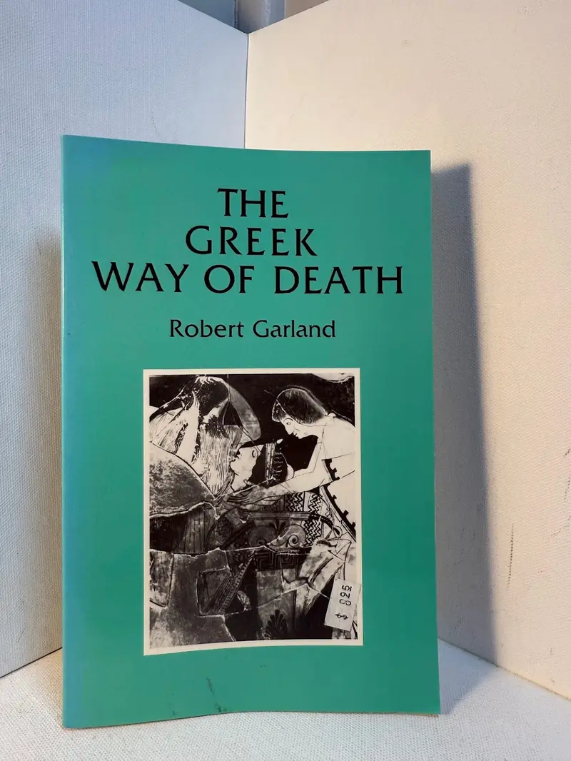 The Greek Way Of Death: Beliefs And Rituals In Ancient Greece By Robert Garland 1