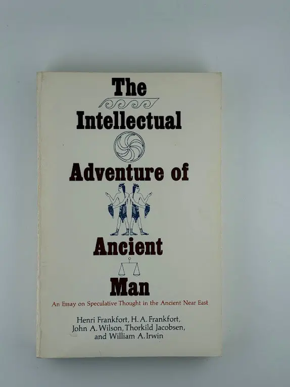 The Intellectual Adventure Of Ancient Man: An Essay In Historical Interpretation 1