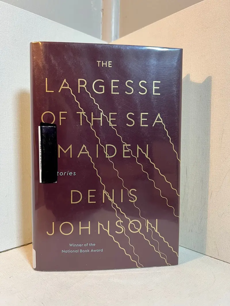 The Largesse Of The Sea Maiden: Short Stories By Denis Johnson 1