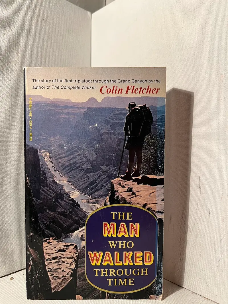 The Man Who Walked Through Time: A Journey In The Grand Canyon By Colin Fletcher 1
