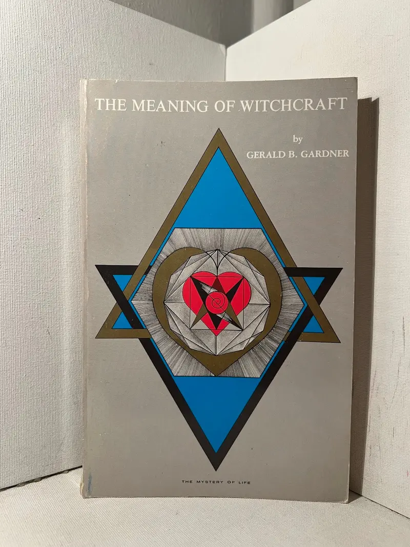 The Meaning Of Witchcraft: Foundational Writings By Gerald B. Gardner 1
