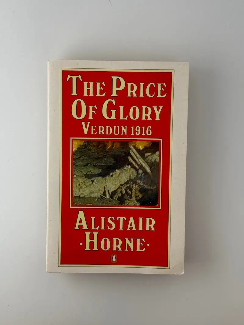 The Price Of Glory: Verdun 1916 — A Definitive Military History By Alistair Horne 1