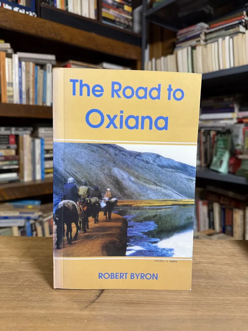 The Road To Oxiana: A Travel Classic – By Robert Byron 1