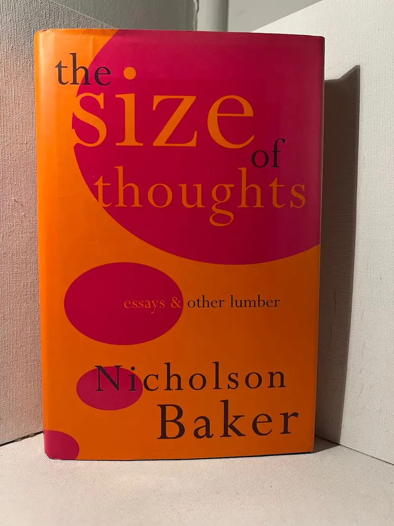 The Size Of Thoughts: Essays On Literature, Technology, And Perception By Nicholson Baker 1