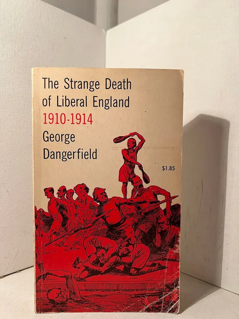 The Strange Death Of Liberal England, 1910–1914: George Dangerfield’S Political History 1