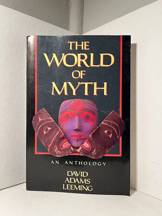 The World Of Myth: David Adams Leeming’S Cross-Cultural Anthology Of Mythic Traditions 1