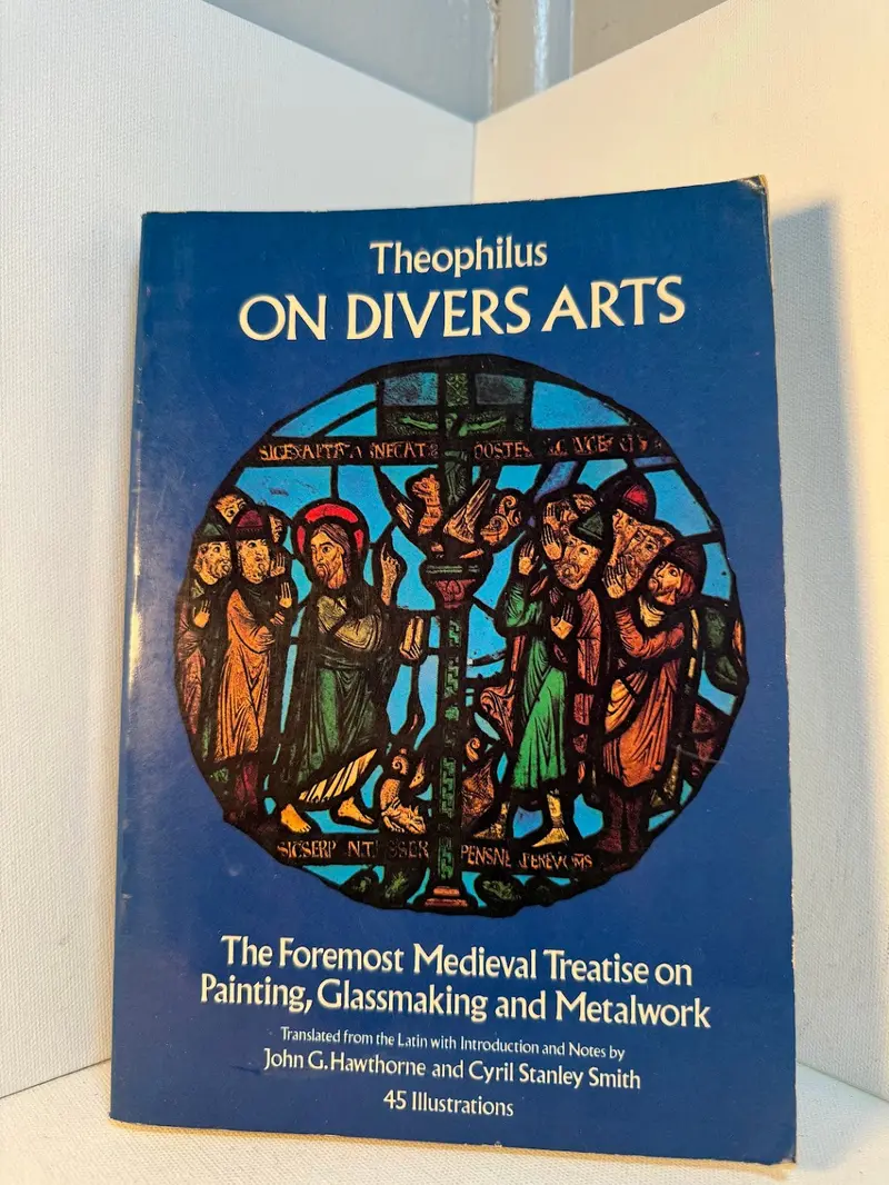 Theophilus’S On Divers Arts: Medieval Treatise On Painting, Glassmaking, And Metalwork 1