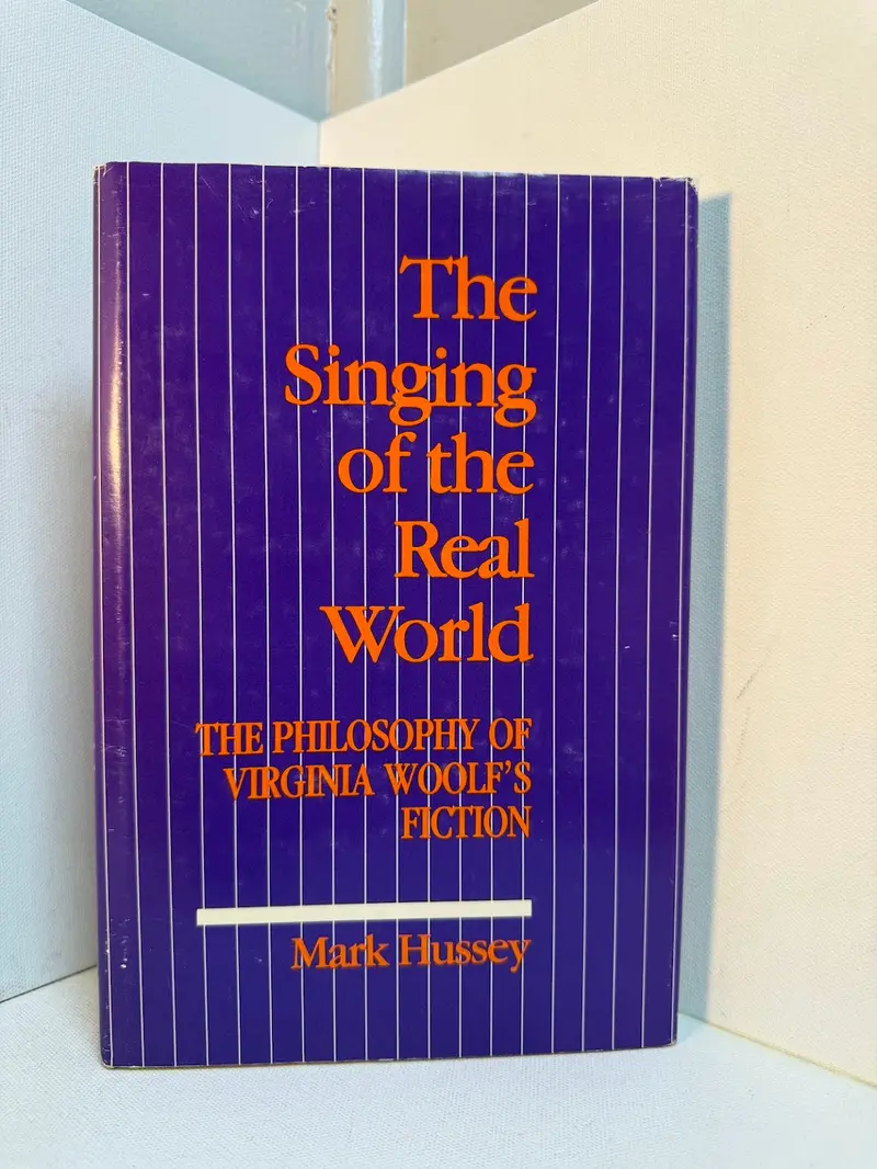 Virginia Woolf'S Fictional Philosophy: The Singing Of The Real World By Mark Hussey 1
