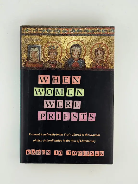 When Women Were Priests: Women’S Leadership In Early Christianity By Karen Jo Torjesen 1