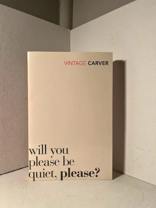 Will You Please Be Quiet, Please?: Short Stories By Raymond Carver 1