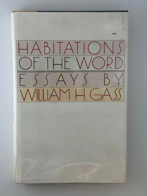 William H. Gass'S Habitations Of The Word: Essays On Language, Literature, And Philosophy 1