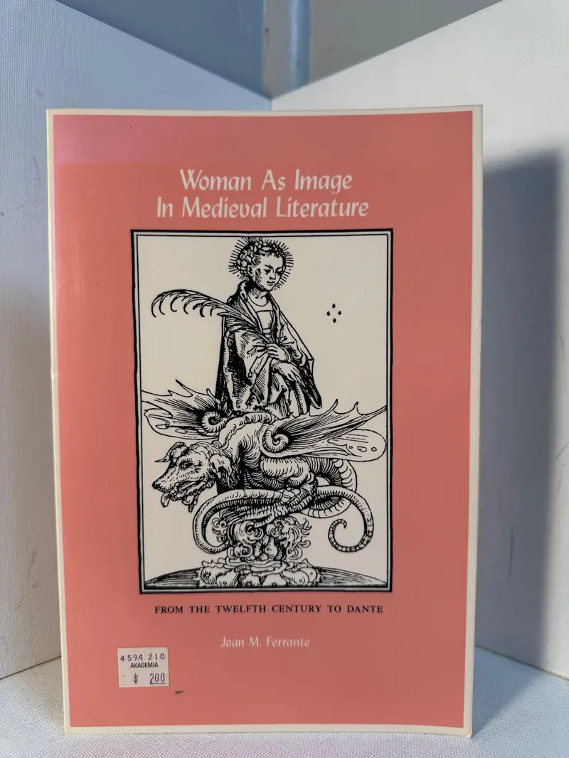 Woman As Image In Medieval Literature: Representations Of Gender And Power By Joan M. Ferrante 1